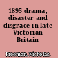 1895 drama, disaster and disgrace in late Victorian Britain /