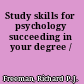 Study skills for psychology succeeding in your degree /