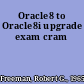 Oracle8 to Oracle8i upgrade exam cram