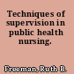 Techniques of supervision in public health nursing.