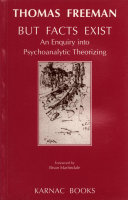 But facts exist an enquiry into psychoanalytic theorizing /