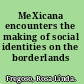 MeXicana encounters the making of social identities on the borderlands /