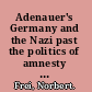 Adenauer's Germany and the Nazi past the politics of amnesty and integration /