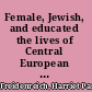 Female, Jewish, and educated the lives of Central European university women /