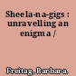 Sheela-na-gigs : unravelling an enigma /