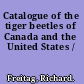 Catalogue of the tiger beetles of Canada and the United States /
