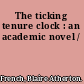 The ticking tenure clock : an academic novel /