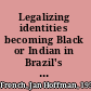 Legalizing identities becoming Black or Indian in Brazil's northeast /