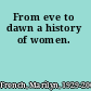 From eve to dawn a history of women.