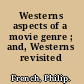 Westerns aspects of a movie genre ; and, Westerns revisited /