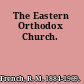 The Eastern Orthodox Church.