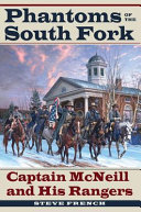 Phantoms of the South Fork : Captain McNeill and his Rangers /