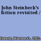 John Steinbeck's fiction revisited /