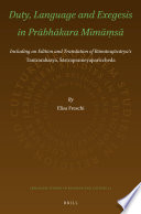 Duty, language and exegesis in Prābhākara Mīmāṃsā including an edition and translation of Rāmānujācārya's Tantrarahasya, Śāstraprameyapariccheda astraprameyapariccheda /