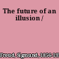 The future of an illusion /