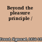 Beyond the pleasure principle /