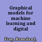 Graphical models for machine learning and digital communication