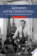 Nationalism and the cinema in France : political mythologies and film events, 1945-1995 /
