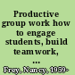 Productive group work how to engage students, build teamwork, and promote understanding /