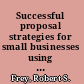 Successful proposal strategies for small businesses using knowledge management to win government, private sector, and international contacts /