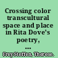 Crossing color transcultural space and place in Rita Dove's poetry, fiction, and drama /