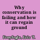 Why conservation is failing and how it can regain ground