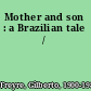 Mother and son : a Brazilian tale /