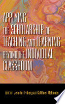 Applying the scholarship of teaching and learning beyond the individual classroom /