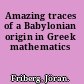 Amazing traces of a Babylonian origin in Greek mathematics