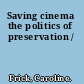 Saving cinema the politics of preservation /