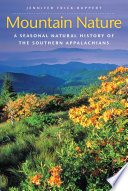 Mountain nature a seasonal natural history of the Southern Appalachians /