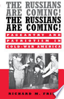 The Russians are coming! The Russians are coming! : pageantry and patriotism in Cold-War America /