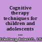 Cognitive therapy techniques for children and adolescents : tools for enhancing practice /