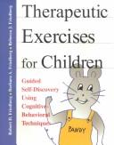 Therapeutic exercises for children : guided self-discovery using cognitive-behavioral techniques /