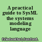 A practical guide to SysML the systems modeling language /