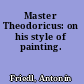 Master Theodoricus: on his style of painting.