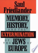 Memory, history, and the extermination of the Jews of Europe /