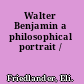 Walter Benjamin a philosophical portrait /