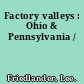 Factory valleys : Ohio & Pennsylvania /