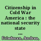 Citizenship in Cold War America : the national security state and the possibilities of dissent /