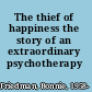 The thief of happiness the story of an extraordinary psychotherapy /