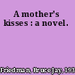 A mother's kisses : a novel.