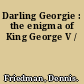 Darling Georgie : the enigma of King George V /