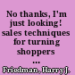 No thanks, I'm just looking! sales techniques for turning shoppers into buyers /