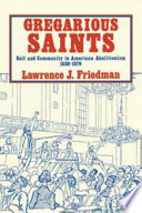 Gregarious saints : self and community in American abolitionism, 1830-1870 /