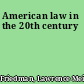 American law in the 20th century