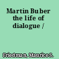 Martin Buber the life of dialogue /