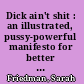 Dick ain't shit : an illustrated, pussy-powerful manifesto for better sex now /