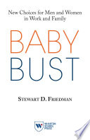 Baby bust : new choices for men and women in work and family /