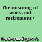 The meaning of work and retirement /